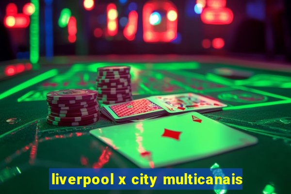 liverpool x city multicanais